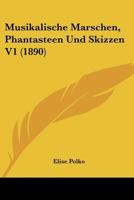 Musikalische Marschen, Phantasteen Und Skizzen V1 (1890) 116813868X Book Cover