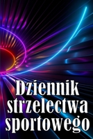 Dziennik strzelectwa sportowego: - Zachowaj datę zapisu, godzinę, lokalizację, broń palną, typ lunety, amunicję, odleglośc, proch, podklad, mosiądz, strony schematów 3986083499 Book Cover