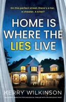 Home Is Where the Lies Live: An utterly addictive psychological thriller with an explosive twist 1836183267 Book Cover