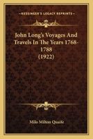 John Long's Voyages And Travels In The Years 1768-1788 1406724904 Book Cover