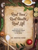 Real Food Real Health Real Simple: Recipes for the Conscientious Foodie for Everyday or a 21 Day Detox 1478767618 Book Cover