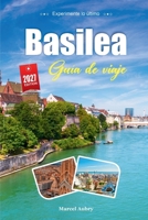 GUÍA DE VIAJE BASILEA 2027: Guía del viajero del Rin, el casco antiguo y una ciudad donde se encuentran tres países (Spanish Edition) B0H1L7QKGX Book Cover