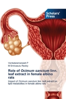 Role of Ocimum sanctum linn. leaf extract in female albino rats 6138948645 Book Cover