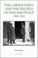 The Labour Party and the Politics of War and Peace, 1900-1924 0861933036 Book Cover