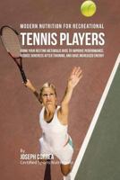 Modern Nutrition for Recreational Tennis Players: Using Your Resting Metabolic Rate to Improve Performance, Reduce Soreness After Training, and Have Increased Energy 1530263042 Book Cover