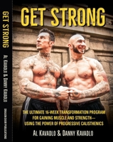 Get Strong: The Ultimate 16-Week Transformation Program For gaining Muscle And Strength—Using The Power Of Progressive Calisthenics 1942812108 Book Cover