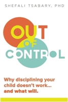 Out of Control: Why Disciplining Your Child Doesn't Work--And What Will 1897238762 Book Cover