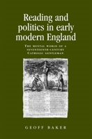 Reading and Politics in Early Modern England: The Mental World of a Seventeenth-Century Catholic Gentleman 0719091241 Book Cover