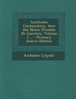 Institutes Coutumières, Avec Des Notes D'eusèbe De Laurière, Volume 1... 1021276987 Book Cover
