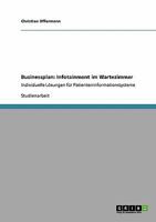 Businessplan: Infotainment im Wartezimmer :Individuelle Lösungen für Patienteninformationssysteme 364040730X Book Cover