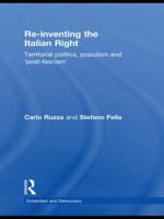 Re-Inventing the Italian Right: Territorial Politics, Populism and 'Post-Fascism' 0415344611 Book Cover