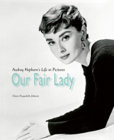 Our Fair Lady: Audrey Hepburn's Life in Pictures 1788841913 Book Cover