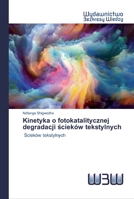Kinetyka o fotokatalitycznej degradacji ścieków tekstylnych: Ścieków tekstylnych 6200542694 Book Cover