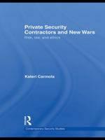 Private Security Contractors and New Wars: Risk, Law, and Ethics 041568191X Book Cover