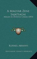 A Magyar Zene Sajatsagai: Magan Es Oktatasi Czelra (1893) 1167457617 Book Cover
