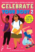 Celebrate Your Body 2: The Ultimate Puberty Book for Preteen and Teen Girls 1641525754 Book Cover