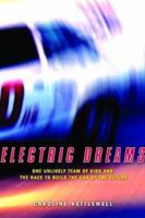 Electric Dreams: One Unlikely Team of Kids and The Race to Build the Car of the Future 0786714859 Book Cover