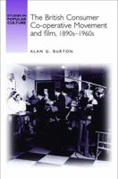 The British Consumer Co-operative Movement and Film, 1890s-1960s (Studies in Popular Culture) 0719064163 Book Cover
