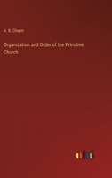 Organization and Order of the Primitive Church 3368181416 Book Cover