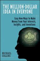 The Million-Dollar Idea in Everyone: Easy New Ways to Make Money from Your Interests, Insights, and Inventions 0470193360 Book Cover