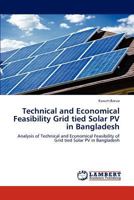 Technical and Economical Feasibility Grid tied Solar PV in Bangladesh: Analysis of Technical and Economical Feasibility of Grid tied Solar PV in Bangladesh 384652459X Book Cover