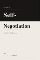 The End of Self-Negotiation: Why You Don't Change and How to Rewrite Your Identity B0GWF1S6TY Book Cover