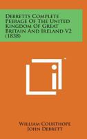 Debretts Complete Peerage of the United Kingdom of Great Britain and Ireland V2 1498142451 Book Cover