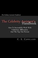 The Celebrity Assistant's Handbook: How to Successfully Work with Celebrities, Billionaires, and the Top One Percent 1448651387 Book Cover