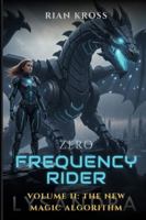The Algorithm of New Magic (The Zero Frequency Rider) B0G2H3Z3RS Book Cover