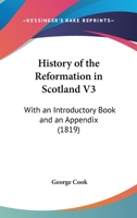 History Of The Reformation In Scotland V3: With An Introductory Book And An Appendix 1165492172 Book Cover