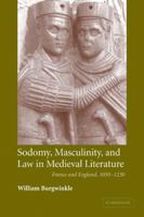 Sodomy, Masculinity and Law in Medieval Literature: France and England, 10501230 (Cambridge Studies in Medieval Literature) 0521118581 Book Cover