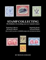 Stamp Collecting: The Definitive-Everything you ever wanted to know: Do I have a one million dollar stamp in my collection? 1468012363 Book Cover