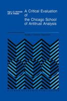 A Critical Evaluation of the Chicago School of Antitrust Analysis (Studies in Industrial Organization) 9024737923 Book Cover