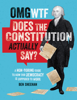 OMG WTF Does the Constitution Actually Say?: A Non-Boring Guide to How Our Democracy Is Supposed to Work 076249848X Book Cover