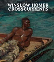Winslow Homer: Crosscurrents 1588397475 Book Cover