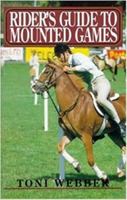 Rider's Guide to Mounted Games 1853105651 Book Cover