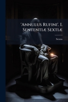 'Annulus Rufini'. I. Sententiæ Sextiæ 1149621281 Book Cover