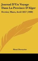 Journal D'Un Voyage Dans La Province D'Alger: Fevrier, Mars, Avril 1857 (1900) 201363112X Book Cover