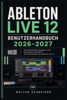 ABLETON LIVE 12 BENUTZERHANDBUCH 2026-2027: Ein praxisnahes Schritt-für-Schritt System für schnelle Einrichtung und reibungslosen Betrieb (German Edition) B0H1RTZP6F Book Cover