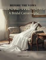 Before The Vows: A Bridal Catastrophe B0G4RC41XV Book Cover