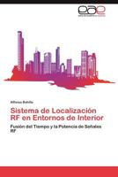 Sistema de Localización RF en Entornos de Interior: Fusión del Tiempo y la Potencia de Señales RF 3846566454 Book Cover