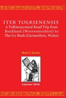 Iter Tolkienensis: A Tolkiennymical Road Trip from Buckland (Worcestershire) to The Ivy Bush (Carmarthen, Wales) 152331740X Book Cover