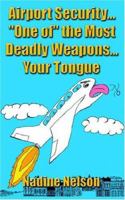 Airport Security... One Of The Most Deadly Weapons...your Tongue 1418486124 Book Cover