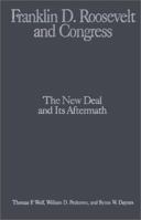 Franklin D. Roosevelt and Congress: The New Deal and Its Aftermath (The M.E. Sharpe Library of Franklin D. Roosevelt Studies) 0765606224 Book Cover