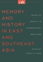 Memory and History in East and Southeast Asia: Issues of Identity in International Relations (CSIS Significant Issues Series) (Csis Significant Issues Series) 0892063998 Book Cover