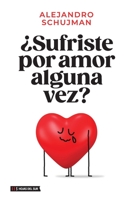 ¿Sufriste por amor alguna vez? (Spanish Edition) 9878916448 Book Cover