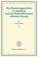 Die Meistersingerschule in Augsburg Und Der Homerubersetzer Johannes Spreng: (Schwabische Geschichtsquellen Und Forschungen, Heft 2) 3428170458 Book Cover