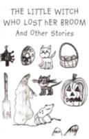 The Little Witch Who Lost Her Broom and Other Stories 0595525067 Book Cover