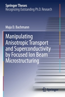 Manipulating Anisotropic Transport and Superconductivity by Focused Ion Beam Microstructuring 3030513610 Book Cover