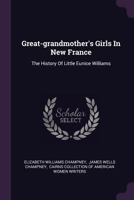 Great-Grandmother's Girls in New France: The History of Little Eunice Williams 1378521382 Book Cover